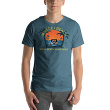 Load image into Gallery viewer, Where I Beach Customizable Short-Sleeve Unisex T-Shirt - Where I Beach