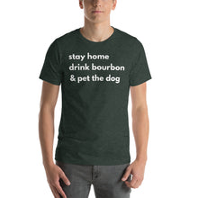 Load image into Gallery viewer, Stay Home, Drink Bourbon, Pet the Dog Short-Sleeve Unisex T-Shirt - Where I Beach