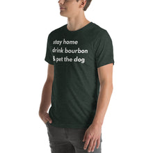 Load image into Gallery viewer, Stay Home, Drink Bourbon, Pet the Dog Short-Sleeve Unisex T-Shirt - Where I Beach