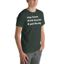 Load image into Gallery viewer, Stay Home, Drink Bourbon, Pet the Dog Short-Sleeve Unisex T-Shirt - Where I Beach