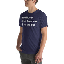 Load image into Gallery viewer, Stay Home, Drink Bourbon, Pet the Dog Short-Sleeve Unisex T-Shirt - Where I Beach