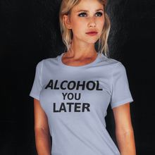 Load image into Gallery viewer, Alcohol You Later Unisex T-Shirt - Cabo Easy