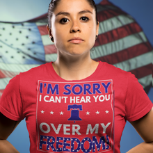Load image into Gallery viewer, Patriotic America T Shirt "I'm sorry I can't hear you over my Freedom" T-Shirt - Cabo Easy