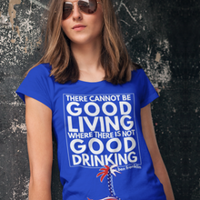 Load image into Gallery viewer, "There cannot be good living where there is not good drinking" Women's T-Shirt - Cabo Easy