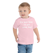 Load image into Gallery viewer, I'm just here to pet your dog Toddler Short Sleeve Tee - Cabo Easy