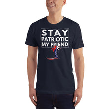 Load image into Gallery viewer, Stay Patriotic My Friend Unisex T-Shirt - Cabo Easy