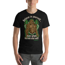 Load image into Gallery viewer, Sasquatch Believe in Yourself, even when no one else will Short-Sleeve Unisex T-Shirt - Cabo Easy