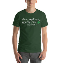 Load image into Gallery viewer, Shut Up Liver You're Fine Saint Patrick Happy Hour Drinking T-Shirt