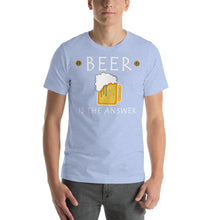 Load image into Gallery viewer, Beer is the Answer Unisex T-Shirt - Cabo Easy