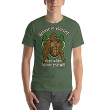 Load image into Gallery viewer, Sasquatch Believe in Yourself, even when no one else will Short-Sleeve Unisex T-Shirt - Cabo Easy