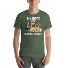 Load image into Gallery viewer, My dogs are my drinking buddies T Shirt - Cabo Easy