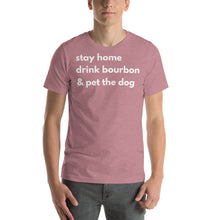 Load image into Gallery viewer, Stay Home, Drink Bourbon, Pet the Dog Short-Sleeve Unisex T-Shirt - Cabo Easy