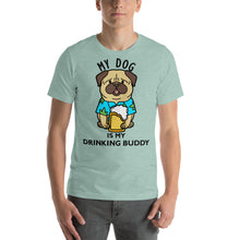 Load image into Gallery viewer, My dog is my drinking buddy T-Shirt - Cabo Easy