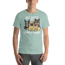 Load image into Gallery viewer, My dogs are my drinking buddies T Shirt - Cabo Easy