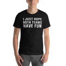 Load image into Gallery viewer, I just hope both teams have fun Short-Sleeve Unisex T-Shirt - Where I Beach