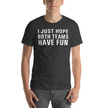 Load image into Gallery viewer, I just hope both teams have fun Short-Sleeve Unisex T-Shirt - Where I Beach