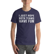 Load image into Gallery viewer, I just hope both teams have fun Short-Sleeve Unisex T-Shirt - Where I Beach