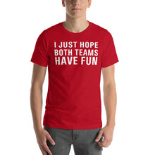 Load image into Gallery viewer, I just hope both teams have fun Short-Sleeve Unisex T-Shirt - Where I Beach