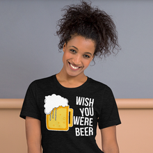 Load image into Gallery viewer, Wish you were beer Unisex T-Shirt - Cabo Easy