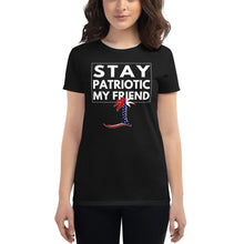 Load image into Gallery viewer, Stay Patriotic My Friend Women's T-Shirt - Cabo Easy