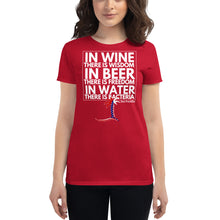 Load image into Gallery viewer, "In Wine there is Wisdom, in Beer there is Freedom, in Water there is Bacteria" Women's T-Shirt - Cabo Easy