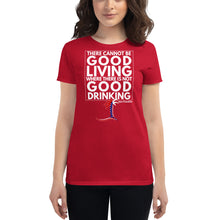 Load image into Gallery viewer, "There cannot be good living where there is not good drinking" Women's T-Shirt - Cabo Easy