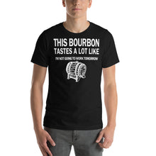 Load image into Gallery viewer, This Bourbon Tastes a Lot Like I&#39;m Not Going to Work Tomorrow Unisex T-Shirt
