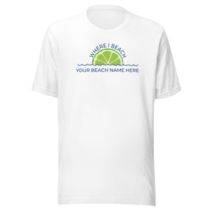 "Where I Beach" customizable "Beach Name" Unisex T-shirt - Where I Beach