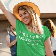 Load image into Gallery viewer, Shut Up Liver You&#39;re Fine Saint Patrick Happy Hour Drinking T-Shirt
