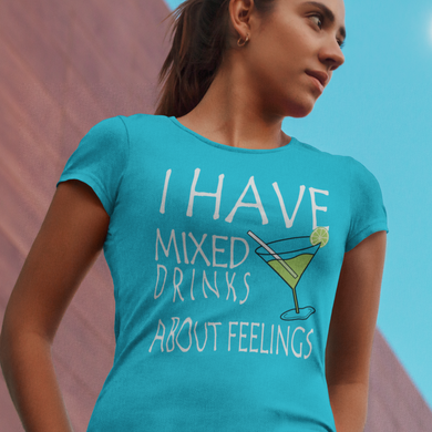 I have mixed drinks about feelings Women's T-shirt - Cabo Easy