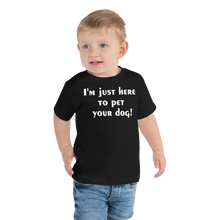 Load image into Gallery viewer, I&#39;m just here to pet your dog Toddler Short Sleeve Tee - Cabo Easy
