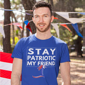 Stay Patriotic My Friend Unisex T-Shirt - Cabo Easy