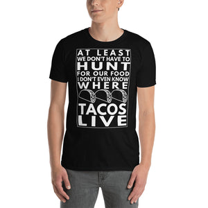 I don't know where Tacos Live T-Shirt - Cabo Easy