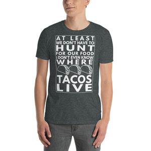 I don't know where Tacos Live T-Shirt - Cabo Easy