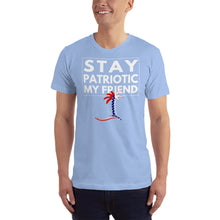Load image into Gallery viewer, Stay Patriotic My Friend Unisex T-Shirt - Cabo Easy
