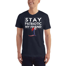 Load image into Gallery viewer, Stay Patriotic My Friend Unisex T-Shirt - Cabo Easy
