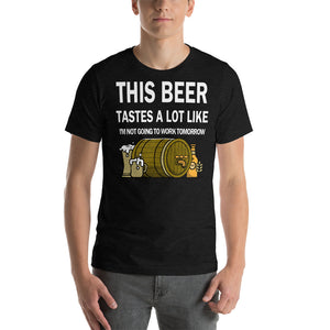 This Beer tastes a lot like I'm not going to work tomorrow Unisex T-Shirt - Cabo Easy