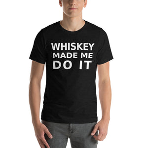 Whiskey Made Me Do It tee Happy Hour Unisex T-Shirt