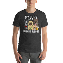 Load image into Gallery viewer, My dogs are my drinking buddies T Shirt - Cabo Easy
