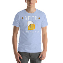 Load image into Gallery viewer, Beer is the Answer Unisex T-Shirt - Cabo Easy

