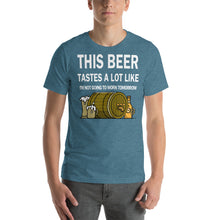 Load image into Gallery viewer, This Beer tastes a lot like I&#39;m not going to work tomorrow Unisex T-Shirt - Cabo Easy
