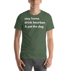 Stay Home, Drink Bourbon, Pet the Dog Short-Sleeve Unisex T-Shirt - Cabo Easy