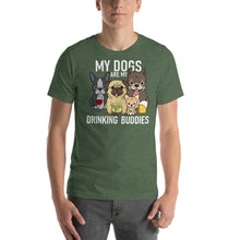 Load image into Gallery viewer, My dogs are my drinking buddies T Shirt - Cabo Easy
