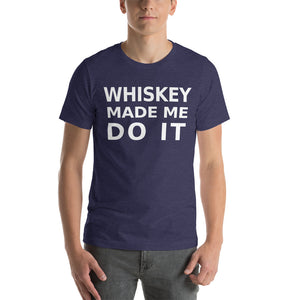 Whiskey Made Me Do It tee Happy Hour Unisex T-Shirt