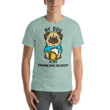 Load image into Gallery viewer, My dog is my drinking buddy T-Shirt - Cabo Easy
