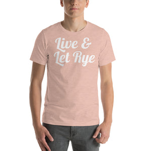 Live and Let Rye Unisex T-Shirt - Cabo Easy