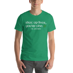 Shut Up Liver You're Fine Saint Patrick Happy Hour Drinking T-Shirt