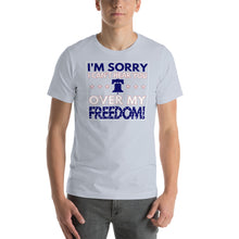 Load image into Gallery viewer, Patriotic America T Shirt &quot;I&#39;m sorry I can&#39;t hear you over my Freedom&quot; T-Shirt - Cabo Easy
