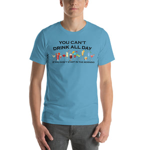 You Can't Drink All Day if You Don't Start in the Morning Unisex T-Shirt - Cabo Easy