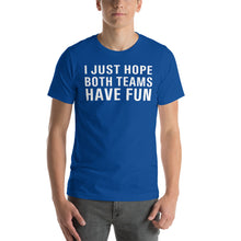 Load image into Gallery viewer, I just hope both teams have fun Short-Sleeve Unisex T-Shirt - Where I Beach
